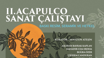 Acapulco 2. Sanat Çalıştayı: “Akdeniz’in Sessiz Tanığı; Zeytin” 27 Nisan’da Acapulco’da…