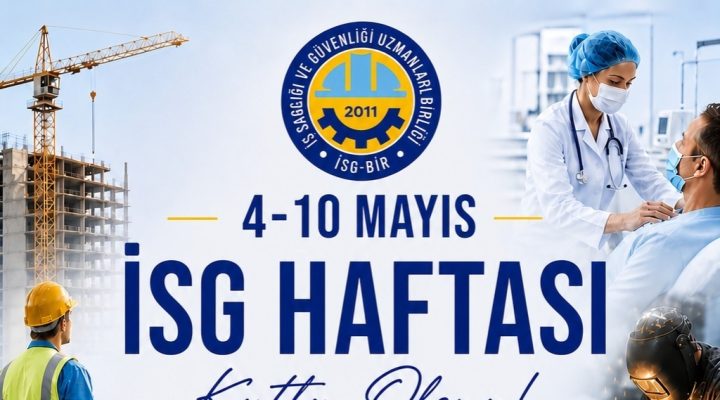 İSG-BİR Başkanı Özgör: “ ‘Önce insan, önce güvenlik’ anlayışı tüm işyerlerinde temel ilke haline gelmeli”