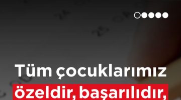 CTP: “Tüm çocuklarımız özeldir, başarılıdır, değerlidir”